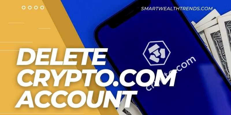 How To Delete Your Crypto.com Account: Step-By-Step Guide